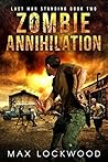 Zombie Annihilation: A Post-Apocalyptic Zombie Survival (Last Man Standing Book 2)
