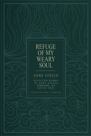 Refuge Of My Weary Soul: Selected Works of Anne Steele (Paperback)