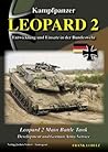 Kampfpanzer Leopard 2: Entwicklung und Einsatz in der Bundeswehr/Leopard 2 Main Battle Tank: Development and German Army Service Kampfpanzer Leopard 2: Entwicklung und Einsatz in der Bundeswehr/Leopard 2 Main Battle Tank: Development and German Army Service