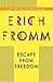 Escape from Freedom by Erich Fromm Escape from Freedom by Erich Fromm