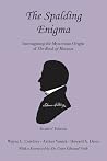 The Spalding Enigma: Investigating the Mysterious Origin of The Book of Mormon The Spalding Enigma: Investigating the Mysterious Origin of The Book of Mormon