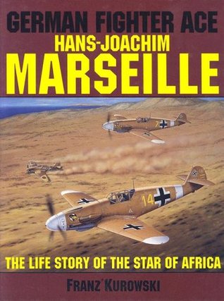 German Fighter Ace Hans-Joachim Marseille: The Life Story Of The Star Of Africa (Hardcover)