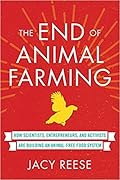 The End of Animal Farming: How Scientists, Entrepreneurs, and Activists Are Building an Animal-Free Food System