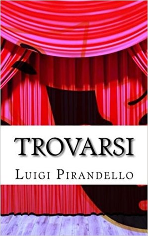 Trovarsi: Commedia in Tre Atti (Il Teatro Di Pirandello) (Italian Edition)