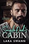 Single Dad's Cabin by Lara Swann