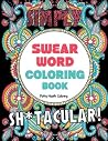 Swear Word Coloring Book: 40 Sh*tacular Sweary Designs for Adults - Sweary Mandalas, Sweary Animals & Flowers: Color Your Stress Away! (Curse Word Coloring Book) Swear Word Coloring Book: 40 Sh*tacular Sweary Designs for Adults - Sweary Mandalas, Sweary Animals & Flowers: Color Your Stress Away! (Curse Word Coloring Book)