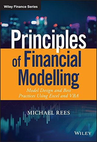 Principles of Financial Modelling: Model Design and Best Practices Using Excel and VBA (The Wiley Finance Series)