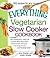 The Everything Vegetarian Slow Cooker Cookbook: Includes Tofu Noodle Soup, Fajita Chili, Chipotle Black Bean Salad, Mediterranean Chickpeas, Hot Fudge Fondue …and hundreds more! (Everything® Series)