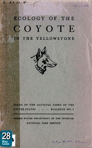 Ecology of the Coyote in the Yellowstone: Fauna Series No. 4, 1940, Conservation Bulletin No. 4