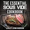 The Essential Sous Vide Cookbook by Lesley Lynn Hudson