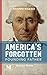 America's Forgotten Founding Father