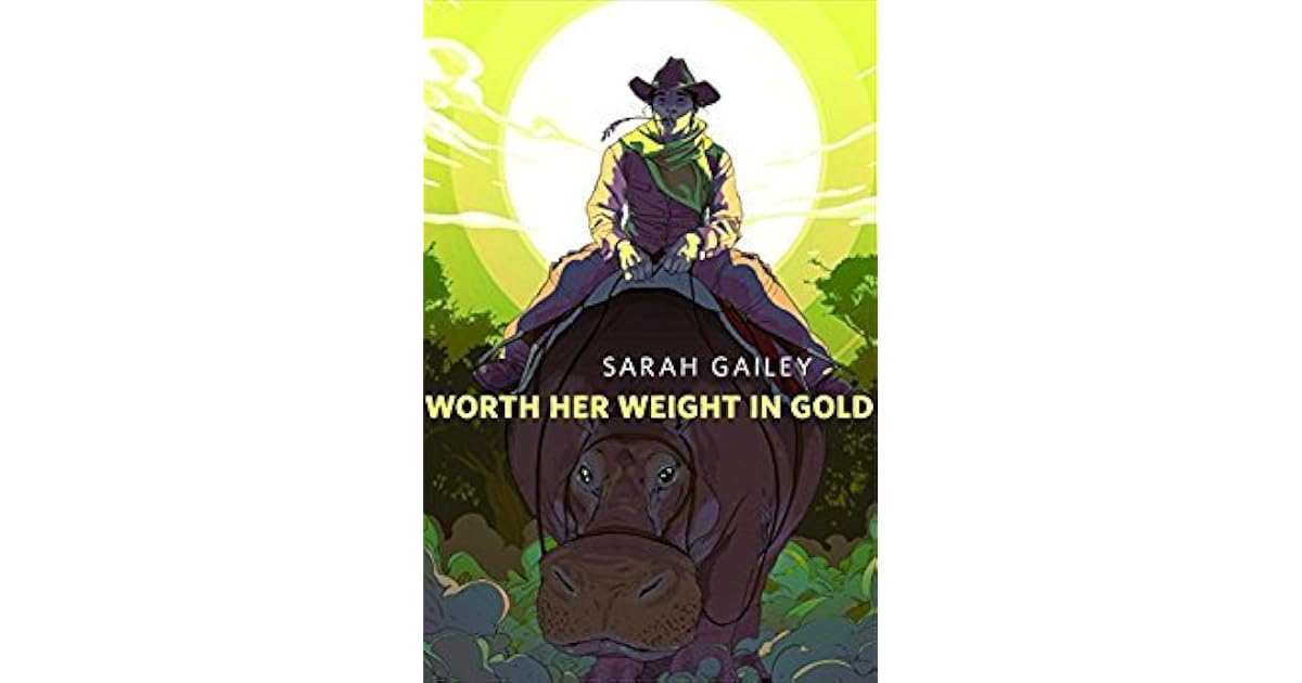 Worth Her Weight in Gold (River of Teeth, #0.5) by Sarah Gailey