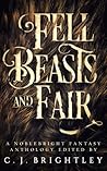Fell Beasts and Fair by C.J. Brightley