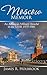 Moscow Memoir An American Military Attaché in the USSR 1979-1981 by James R. Holbrook
