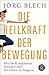 Die Heilkraft der Bewegung by Jörg Blech