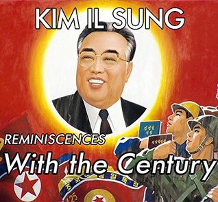 Kim Il-Sung: Reminiscences With the Century