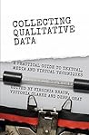 Collecting Qualitative Data: A Practical Guide to Textual, Media and Virtual Techniques