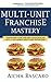 Multi Unit Franchise Mastery by Aicha Bascaro