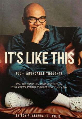 It's Like This: 100+ Abundable thoughts that will make you think and rethink what you've always thought about your life