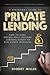 A Beginner's Guide To Private Lending: How To Make Double-Digit Returns Lending Money To Real Estate Investors (The Passive Investor Series)