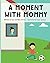 A Moment With Mommy