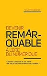 Devenir remarquable à l'ère du numérique: Comment choisir de ne pas mener une vie par défaut et avancer avec ambition ? (French Edition)