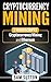 Cryptocurrency Mining: The ...