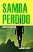 Samba Perdido: Memorias de ...