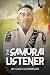 The Samurai Listener by Cash Nickerson