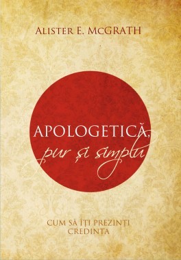 Apologetica pur și simplu: cum să-ți prezinți credința