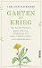Garten ist Krieg: Wie Sie Ihr Paradies gegen Unkraut, Schädlinge und andere Spielverderber verteidigen können (German Edition)