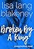 Broken by a King (The King Brothers, #3)