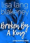 Broken by a King by Lisa Lang Blakeney