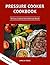 Pressure Cooker Cookbook: 50 Easy Cooked And Delicious Meals. With Photo