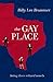 The Gay Place: Being Three ...