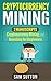 Cryptocurrency Mining: Unlock The Method That The 1% Use To Profit From Cryptocurrencies