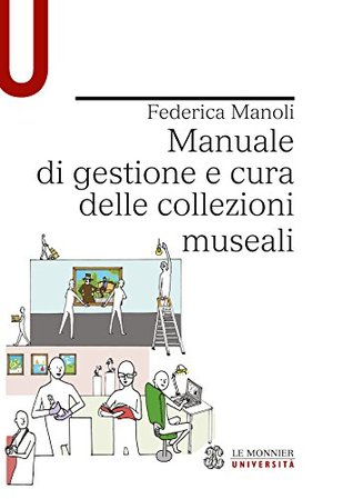MANUALE DI GESTIONE E CURA DELLE COLLEZIONI MUSEALI - Edizione digitale (Italian Edition)