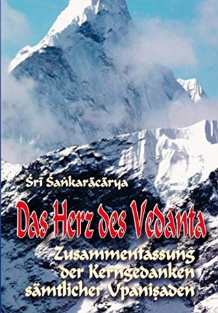 Das Herz des Vedanta: Zusammenfassung der Kerngedanken sämtlicher Upanishaden (German Edition)