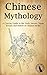 Chinese Mythology: A Concis...