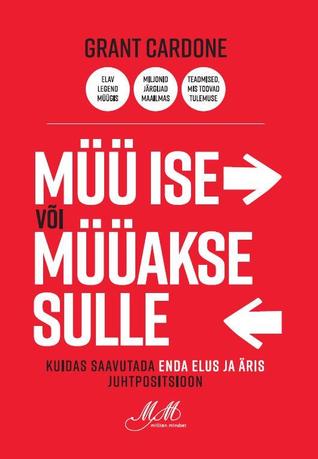 Müü ise või müüakse sulle. Kuidas saavutada enda elus ja äris juhtpositsioon