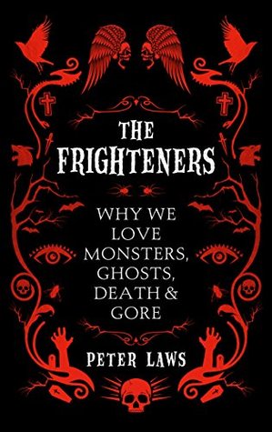 The Frighteners: Why We Love Monsters, Ghosts, Death & Gore (Kindle Edition)