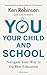 You, Your Child and School: Navigate Your Way to the Best Education