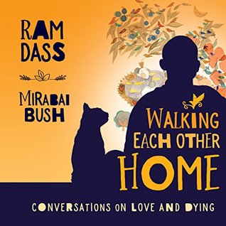 Walking Each Other Home: Conversations on Loving and Dying (Kindle Edition)