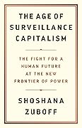 The Age of Surveillance Capitalism: The Fight for a Human Future at the New Frontier of Power