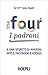The four. I padroni. Il dna segreto di Amazon, Apple, Facebook e Google