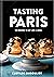 Tasting Paris: 100 Recipes ...