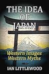 THE IDEA OF JAPAN: Western Images, Western Myths