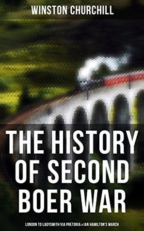 The History of Second Boer War: London to Ladysmith via Pretoria & Ian Hamilton's March (Kindle Edition)