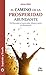 El camino de la prosperidad abundante: Un libro que te traerá salud, dinero y amor en abundancia (Supérate y triunfa nº 27) (Spanish Edition)