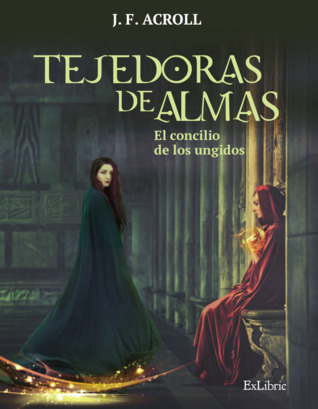Tejedoras de almas. El concilio de los ungidos. (Tejedoras de almas, #1)